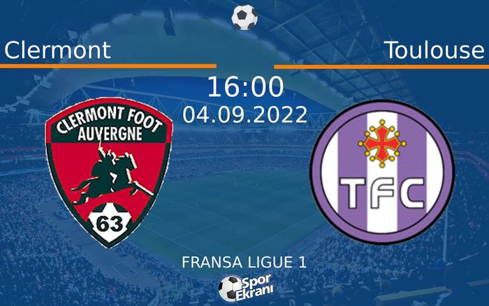 04 Eylül 2022 Clermont vs Toulouse maçı Hangi Kanalda Saat Kaçta Yayınlanacak?