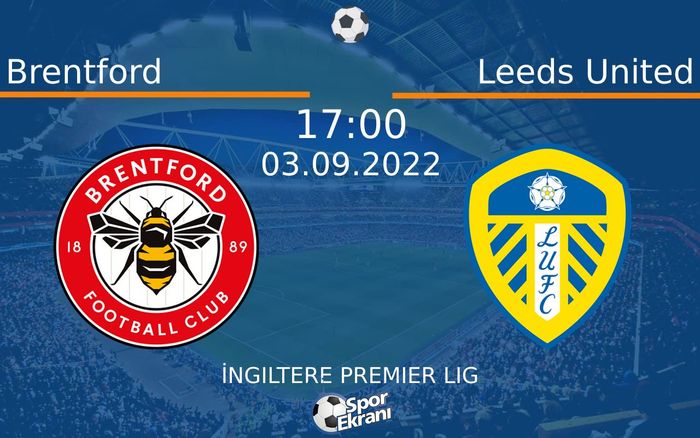 03 Eylül 2022 Brentford vs Leeds United maçı Hangi Kanalda Saat Kaçta Yayınlanacak?