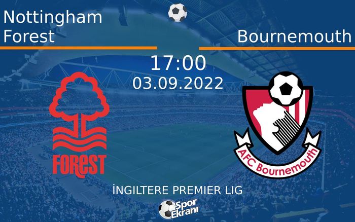 03 Eylül 2022 Nottingham Forest vs Bournemouth maçı Hangi Kanalda Saat Kaçta Yayınlanacak?