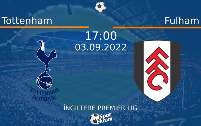 03 Eylül 2022 Tottenham vs Fulham maçı Hangi Kanalda Saat Kaçta Yayınlanacak?