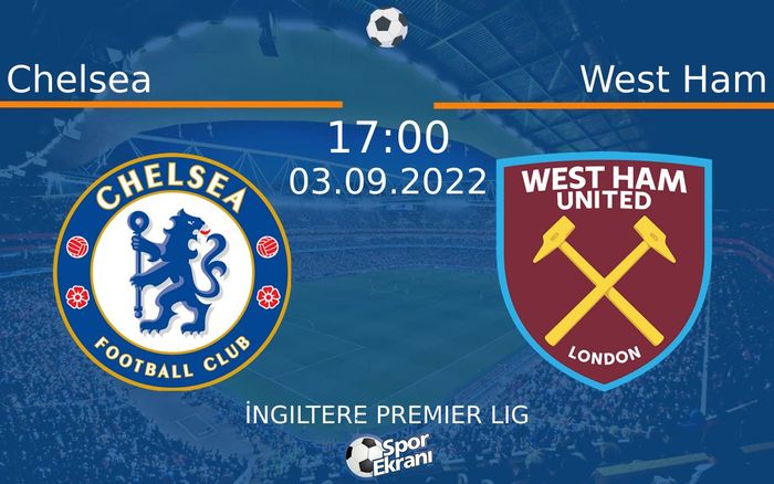 03 Eylül 2022 Chelsea vs West Ham maçı Hangi Kanalda Saat Kaçta Yayınlanacak?