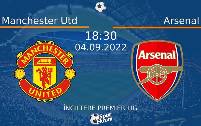04 Eylül 2022 Manchester Utd vs Arsenal maçı Hangi Kanalda Saat Kaçta Yayınlanacak?