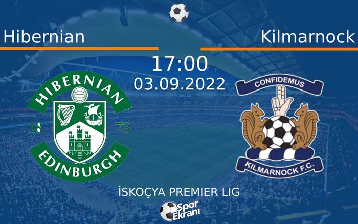 03 Eylül 2022 Hibernian vs Kilmarnock maçı Hangi Kanalda Saat Kaçta Yayınlanacak?