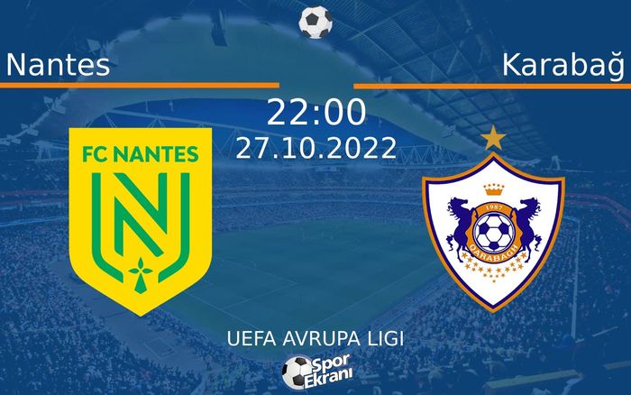 27 Ekim 2022 Nantes vs Karabağ maçı Hangi Kanalda Saat Kaçta Yayınlanacak? 27 Ekim 2022 Nantes vs Karabağ maçı Hangi Kanalda Saat Kaçta Yayınlanacak?