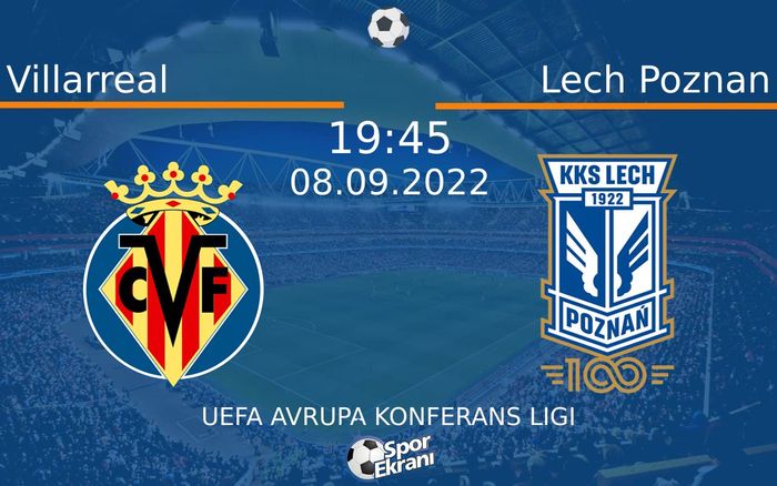 08 Eylül 2022 Villarreal vs Lech Poznan maçı Hangi Kanalda Saat Kaçta Yayınlanacak? 08 Eylül 2022 Villarreal vs Lech Poznan maçı Hangi Kanalda Saat Kaçta Yayınlanacak?