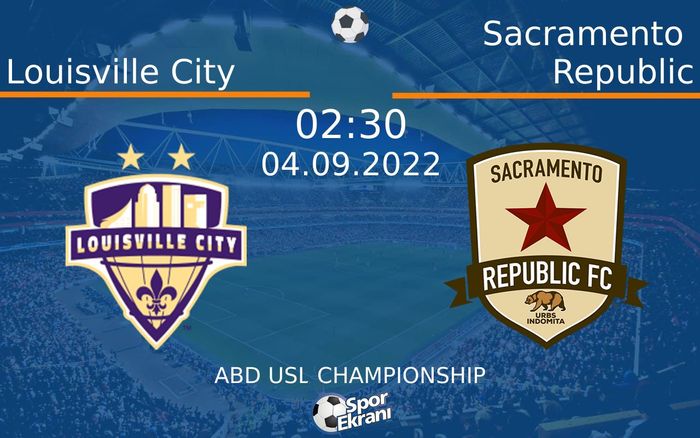 04 Eylül 2022 Louisville City vs Sacramento Republic maçı Hangi Kanalda Saat Kaçta Yayınlanacak?