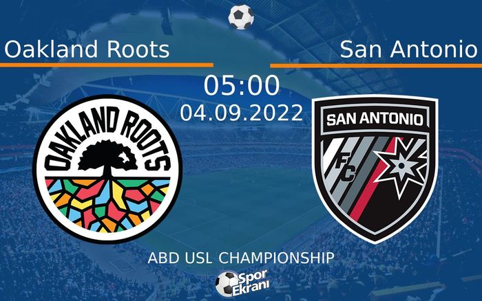 04 Eylül 2022 Oakland Roots vs San Antonio maçı Hangi Kanalda Saat Kaçta Yayınlanacak?