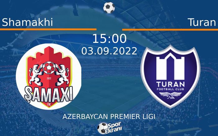 03 Eylül 2022 Shamakhi vs Turan maçı Hangi Kanalda Saat Kaçta Yayınlanacak?