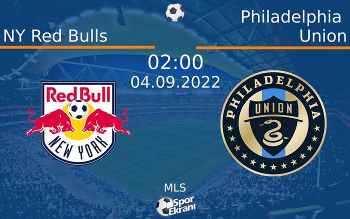 04 Eylül 2022 NY Red Bulls vs Philadelphia Union maçı Hangi Kanalda Saat Kaçta Yayınlanacak?