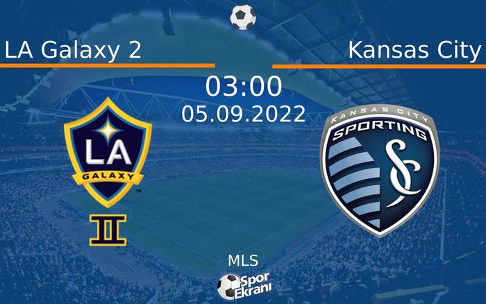 05 Eylül 2022 LA Galaxy 2 vs Kansas City maçı Hangi Kanalda Saat Kaçta Yayınlanacak? 05 Eylül 2022 LA Galaxy 2 vs Kansas City maçı Hangi Kanalda Saat Kaçta Yayınlanacak?