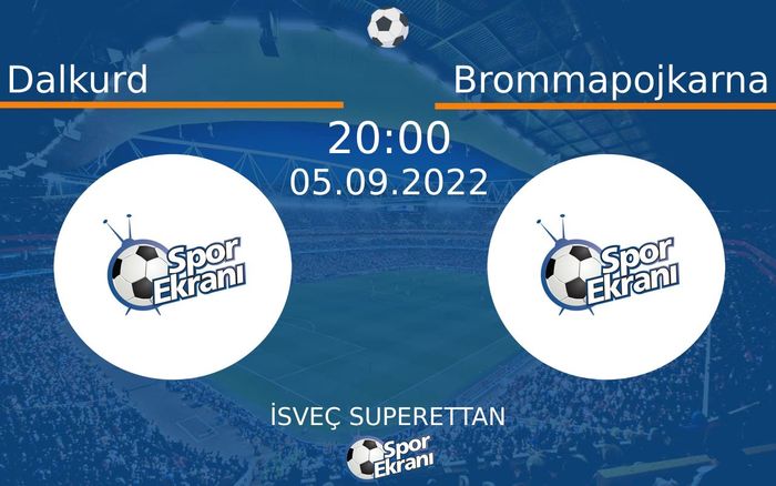 05 Eylül 2022 Dalkurd vs Brommapojkarna maçı Hangi Kanalda Saat Kaçta Yayınlanacak?