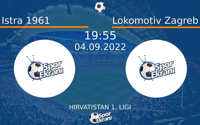 04 Eylül 2022 Istra 1961 vs Lokomotiv Zagreb maçı Hangi Kanalda Saat Kaçta Yayınlanacak?