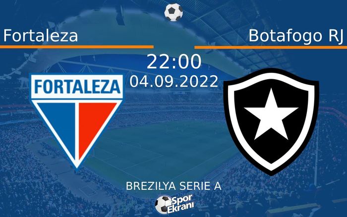 04 Eylül 2022 Fortaleza vs Botafogo RJ maçı Hangi Kanalda Saat Kaçta Yayınlanacak?