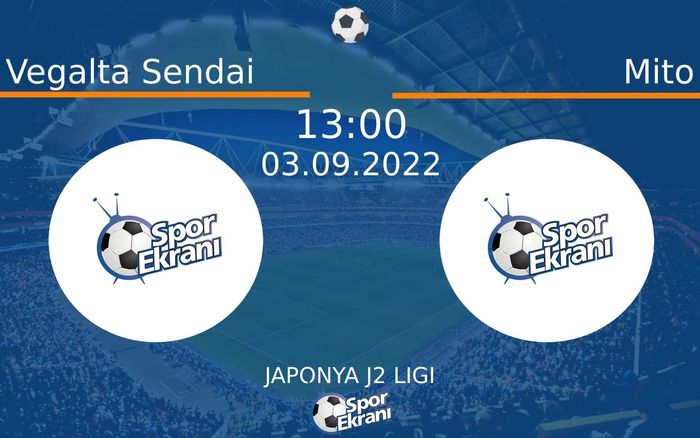 03 Eylül 2022 Vegalta Sendai vs Mito maçı Hangi Kanalda Saat Kaçta Yayınlanacak?