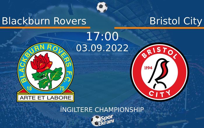 03 Eylül 2022 Blackburn Rovers vs Bristol City maçı Hangi Kanalda Saat Kaçta Yayınlanacak?