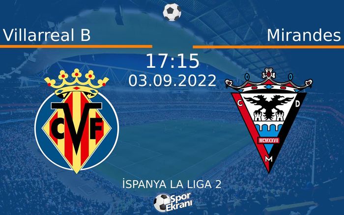 03 Eylül 2022 Villarreal B vs Mirandes maçı Hangi Kanalda Saat Kaçta Yayınlanacak?
