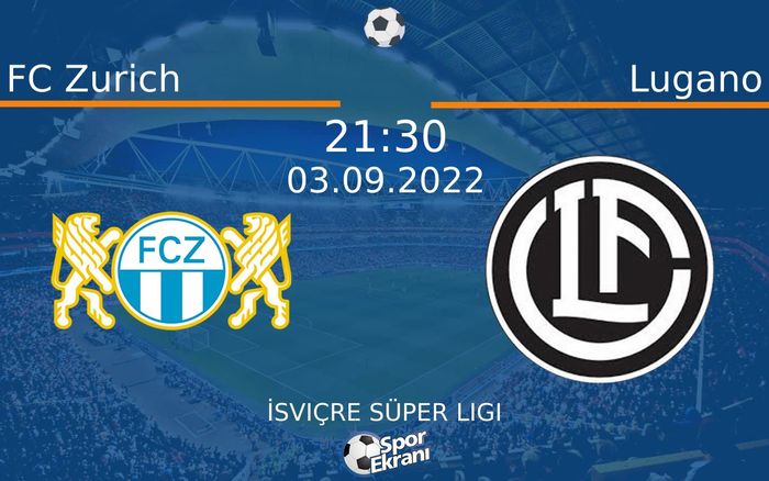 03 Eylül 2022 FC Zurich vs Lugano maçı Hangi Kanalda Saat Kaçta Yayınlanacak?