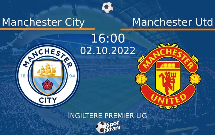 02 Ekim 2022 Manchester City vs Manchester Utd maçı Hangi Kanalda Saat Kaçta Yayınlanacak?