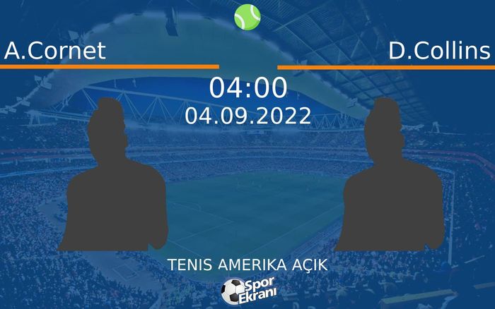 04 Eylül 2022 A.Cornet vs D.Collins maçı Hangi Kanalda Saat Kaçta Yayınlanacak?