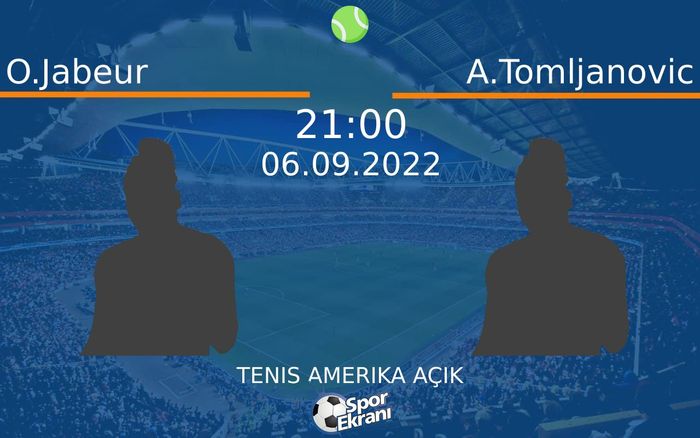 06 Eylül 2022 O.Jabeur vs A.Tomljanovic maçı Hangi Kanalda Saat Kaçta Yayınlanacak?