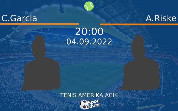 04 Eylül 2022 C.Garcia vs A.Riske maçı Hangi Kanalda Saat Kaçta Yayınlanacak?