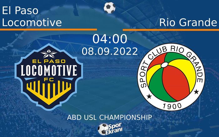 08 Eylül 2022 El Paso Locomotive vs Rio Grande maçı Hangi Kanalda Saat Kaçta Yayınlanacak?