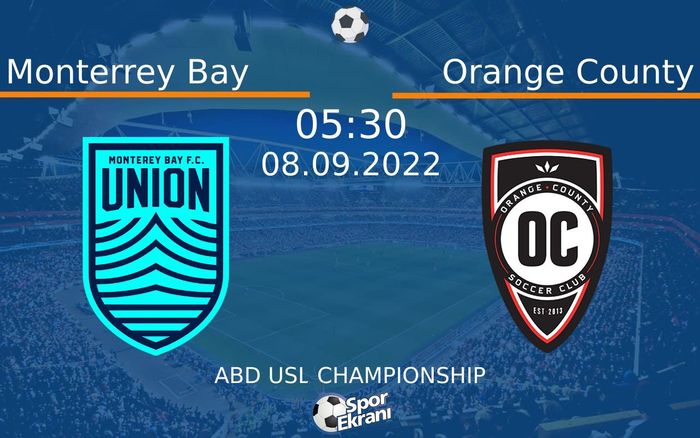 08 Eylül 2022 Monterrey Bay vs Orange County maçı Hangi Kanalda Saat Kaçta Yayınlanacak?