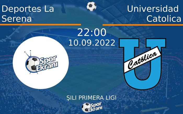 10 Eylül 2022 Deportes La Serena vs Universidad Catolica maçı Hangi Kanalda Saat Kaçta Yayınlanacak?