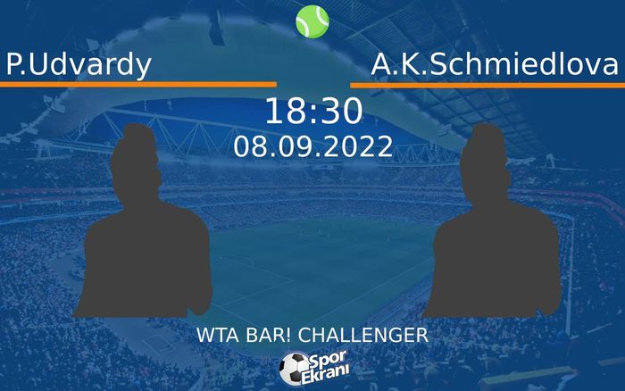 08 Eylül 2022 P.Udvardy vs A.K.Schmiedlova maçı Hangi Kanalda Saat Kaçta Yayınlanacak?