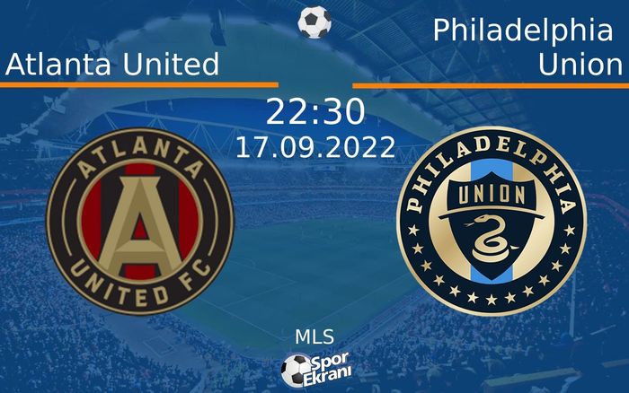 17 Eylül 2022 Atlanta United vs Philadelphia Union maçı Hangi Kanalda Saat Kaçta Yayınlanacak?
