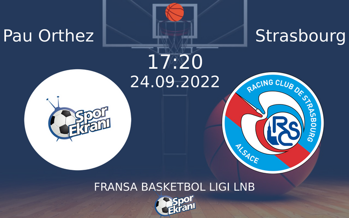 24 Eylül 2022 Pau Orthez vs Strasbourg maçı Hangi Kanalda Saat Kaçta Yayınlanacak?