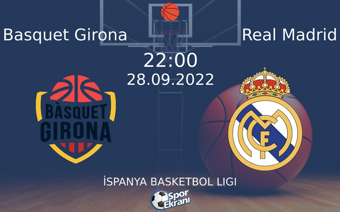 28 Eylül 2022 Basquet Girona vs Real Madrid maçı Hangi Kanalda Saat Kaçta Yayınlanacak?