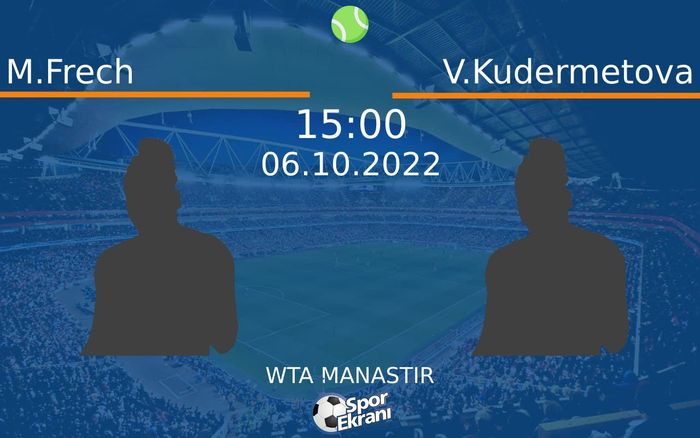 06 Ekim 2022 M.Frech vs V.Kudermetova maçı Hangi Kanalda Saat Kaçta Yayınlanacak?