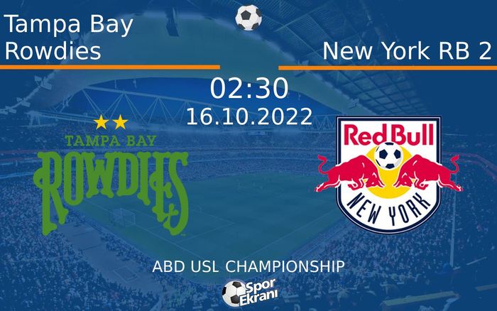 16 Ekim 2022 Tampa Bay Rowdies vs New York RB 2 maçı Hangi Kanalda Saat Kaçta Yayınlanacak? 16 Ekim 2022 Tampa Bay Rowdies vs New York RB 2 maçı Hangi Kanalda Saat Kaçta Yayınlanacak?