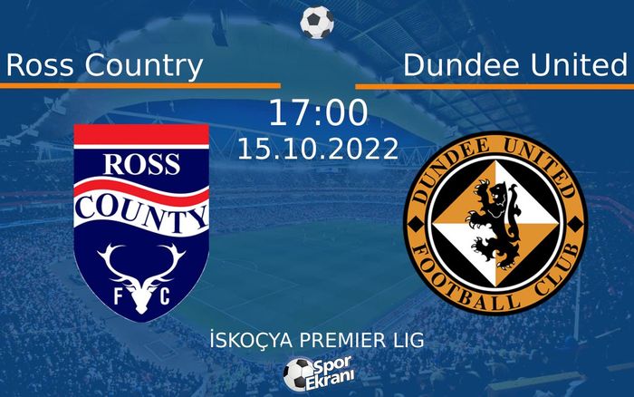 15 Ekim 2022 Ross Country vs Dundee United maçı Hangi Kanalda Saat Kaçta Yayınlanacak?