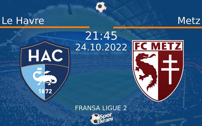 24 Ekim 2022 Le Havre vs Metz maçı Hangi Kanalda Saat Kaçta Yayınlanacak? 24 Ekim 2022 Le Havre vs Metz maçı Hangi Kanalda Saat Kaçta Yayınlanacak?