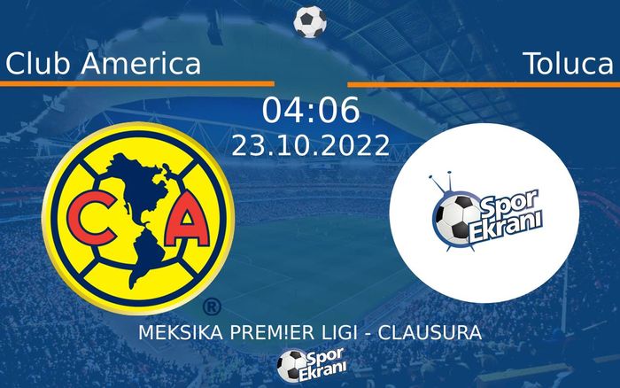 23 Ekim 2022 Club America vs Toluca maçı Hangi Kanalda Saat Kaçta Yayınlanacak?