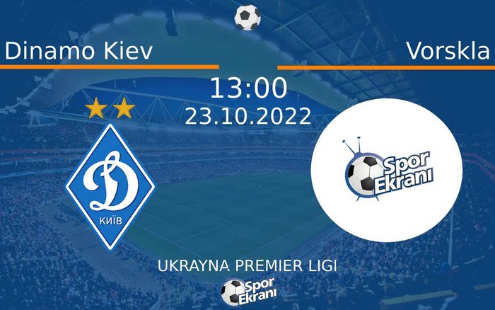 23 Ekim 2022 Dinamo Kiev vs Vorskla maçı Hangi Kanalda Saat Kaçta Yayınlanacak?