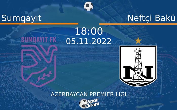 05 Kasım 2022 Sumqayıt vs Neftçi Bakü maçı Hangi Kanalda Saat Kaçta Yayınlanacak?