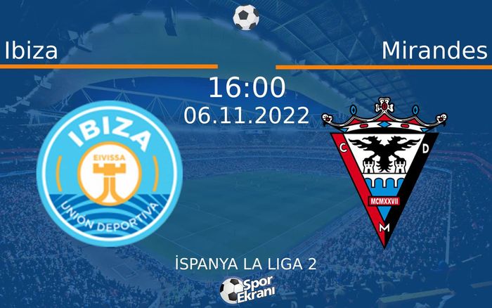 06 Kasım 2022 Ibiza vs Mirandes maçı Hangi Kanalda Saat Kaçta Yayınlanacak?