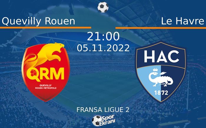 05 Kasım 2022 Quevilly Rouen vs Le Havre maçı Hangi Kanalda Saat Kaçta Yayınlanacak?