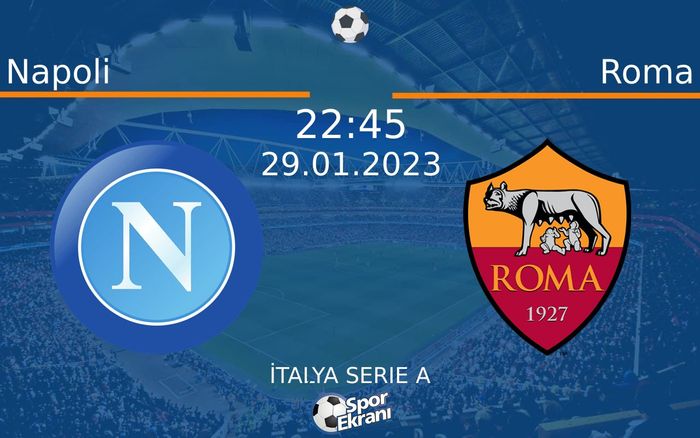 29 Ocak 2023 Napoli vs Roma maçı Hangi Kanalda Saat Kaçta Yayınlanacak?