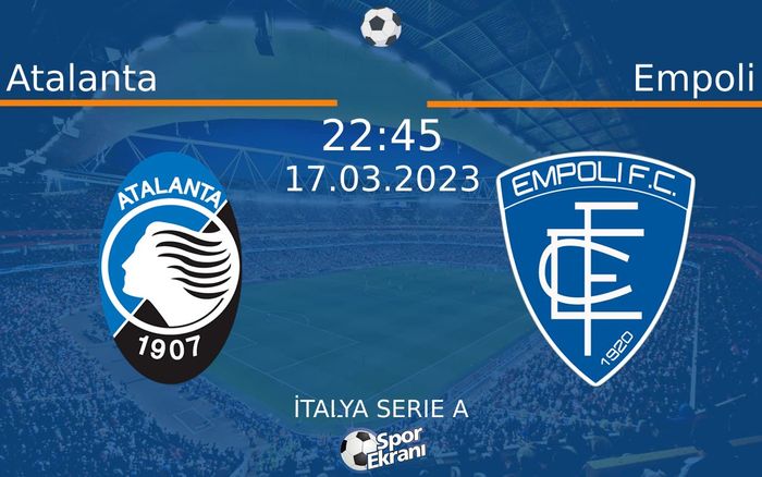 17 Mart 2023 Atalanta vs Empoli maçı Hangi Kanalda Saat Kaçta Yayınlanacak? 17 Mart 2023 Atalanta vs Empoli maçı Hangi Kanalda Saat Kaçta Yayınlanacak?