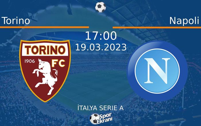 19 Mart 2023 Torino vs Napoli maçı Hangi Kanalda Saat Kaçta Yayınlanacak?