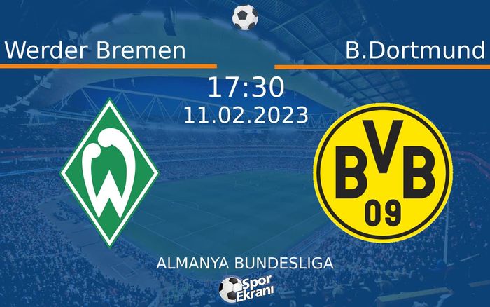 11 Şubat 2023 Werder Bremen vs B.Dortmund maçı Hangi Kanalda Saat Kaçta Yayınlanacak?