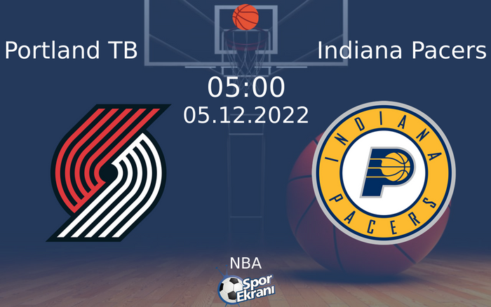 05 Aralık 2022 Portland TB vs Indiana Pacers maçı Hangi Kanalda Saat Kaçta Yayınlanacak?
