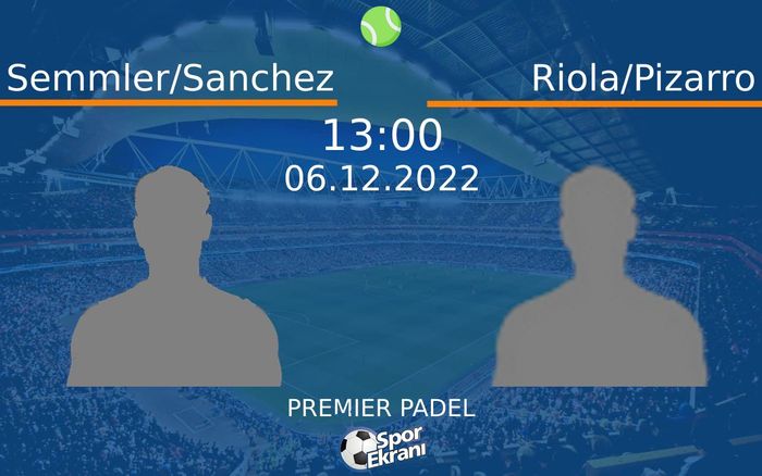06 Aralık 2022 Semmler/Sanchez vs Riola/Pizarro maçı Hangi Kanalda Saat Kaçta Yayınlanacak?