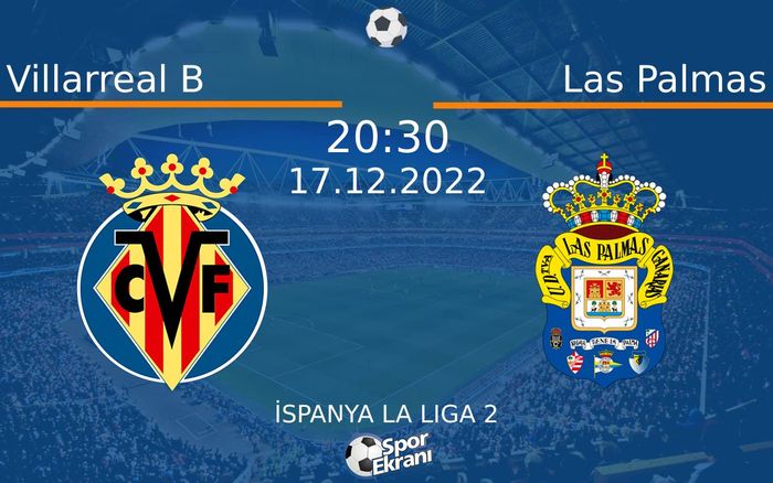 17 Aralık 2022 Villarreal B vs Las Palmas maçı Hangi Kanalda Saat Kaçta Yayınlanacak?