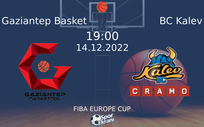 14 Aralık 2022 Gaziantep Basket vs BC Kalev maçı Hangi Kanalda Saat Kaçta Yayınlanacak?