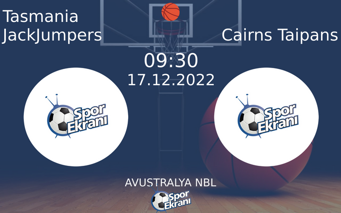 17 Aralık 2022 Tasmania JackJumpers vs Cairns Taipans maçı Hangi Kanalda Saat Kaçta Yayınlanacak?